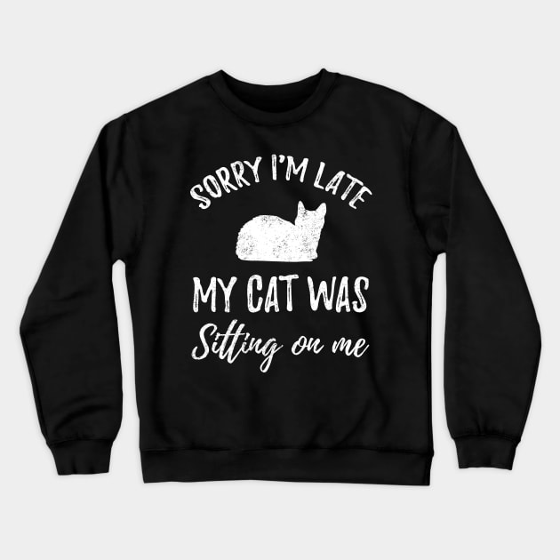 Sorry I'm late my cat was sitting on me Crewneck Sweatshirt by captainmood